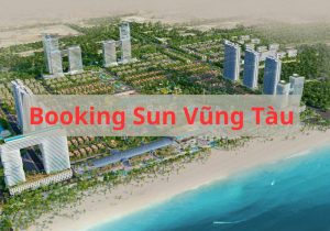 Dự án Sun Group Vũng Tàu đã được Booking chưa?
